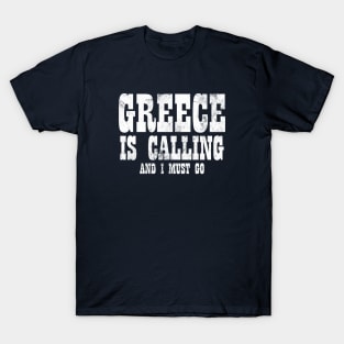 Greece is calling and i must go T-Shirt